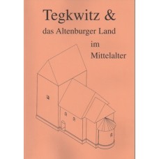 Beiträge zur Frühgeschichte Ostthüringens, Band 01: Tegkwitz und das Altenburger Land im Mittelalter. 976/2001 - 1025 Jahre Ersterwähnung von Altenburg und Orten im Altenburger Land.